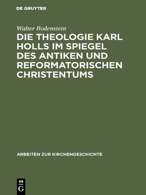 cover image of Die Theologie Karl Holls im Spiegel des antiken und reformatorischen Christentums